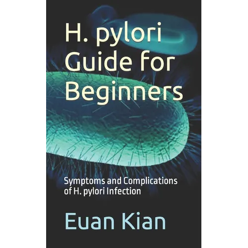 H. pylori Guide for Beginners: Symptoms and Complications of H. pylori Infection
