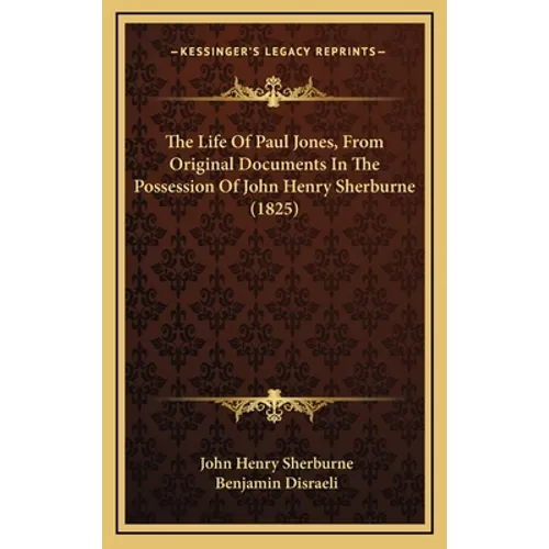 The Life Of Paul Jones, From Original Documents In The Possession Of John Henry Sherburne (1825)
