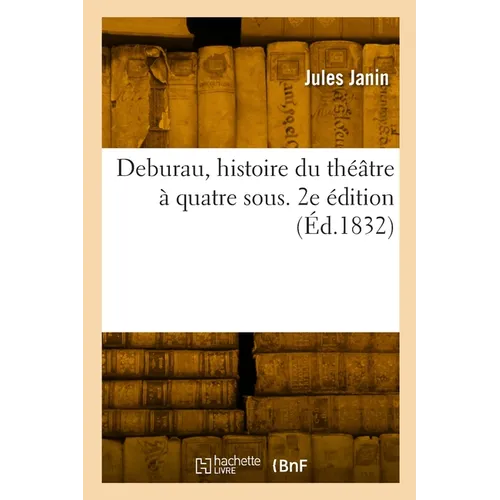 Deburau, histoire du théâtre à quatre sous. 2e édition - Paperback
