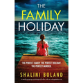 The Family Holiday: A totally gripping psychological thriller with an unforgettable twist