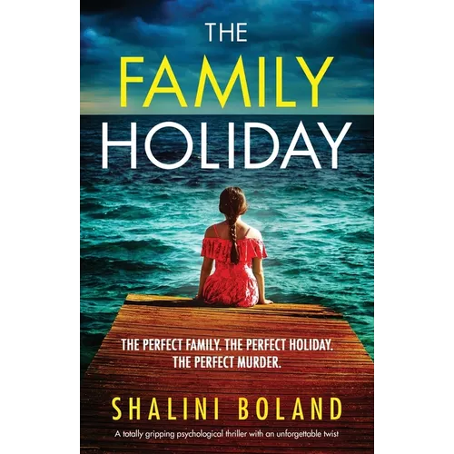 The Family Holiday: A totally gripping psychological thriller with an unforgettable twist