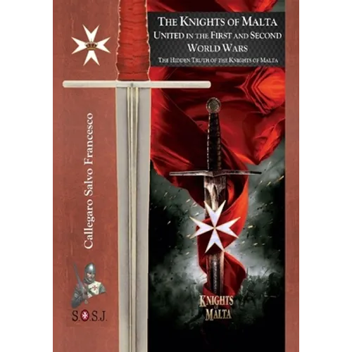 The Knights of Malta, united in the First and Second World Wars: The Orders of St. John of Jerusalem