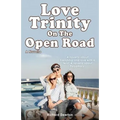 Love Trinity On The Open Road. A Novella. A novella about friendship and love with a twist. A novella about Polyamory.