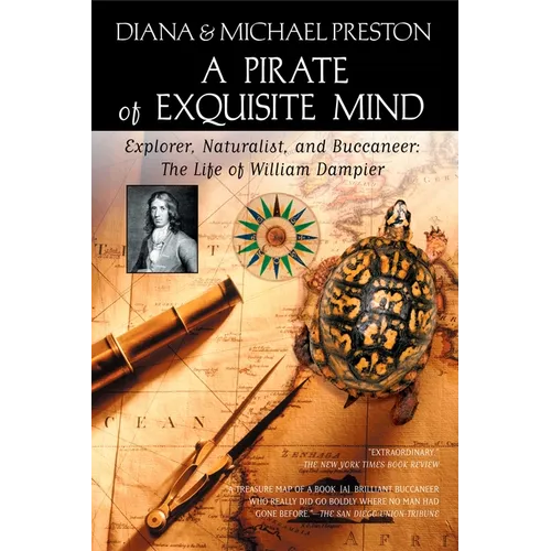 A Pirate of Exquisite Mind: The Life of William Dampier: Explorer, Naturalist, and Buccaneer