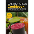 Gastroparesis Cookbook: 40+ Breakfast, Dessert and Smoothie Recipes designed for a healthy and balanced Gastroparesis diet