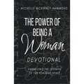 The Power of Being a Woman Devotional: Embracing the Triumph of the Feminine Spirit