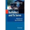 To Protect and to Serve: Policing in an Age of Terrorism