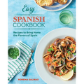 Easy Spanish Cookbook: Recipes to Bring Home the Flavors of Spain