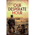 Our Desperate Hour - Novels of the Great War