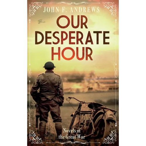 Our Desperate Hour - Novels of the Great War