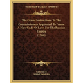 The Grand Instructions To The Commissioners Appointed To Frame A New Code Of Laws For The Russian Empire (1768)