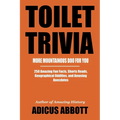 Toilet Trivia: More Mountainous Doo for You (250 Amazing Fun Facts, Shorts Reads, Geographical Oddities, and Amusing Anecdotes)
