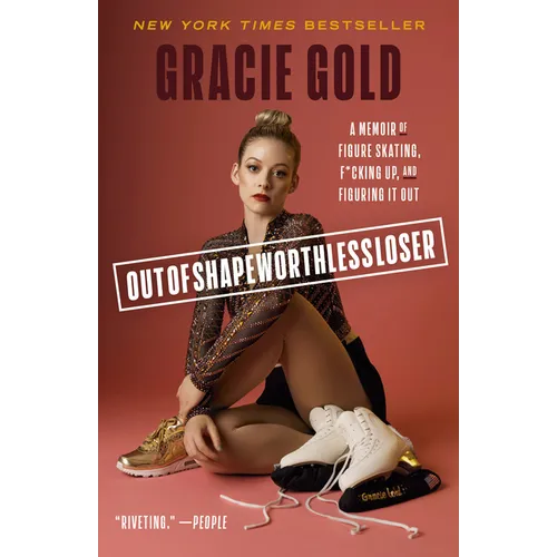 Outofshapeworthlessloser: A Memoir of Figure Skating, F*cking Up, and Figuring It Out