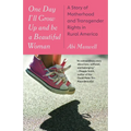 One Day I'll Grow Up and Be a Beautiful Woman: A Story of Motherhood and Transgender Rights in Rural America