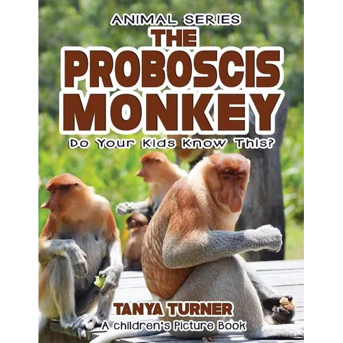 THE PROBOSCIS MONKEY Do Your Kids Know This?: A Children's Picture Book