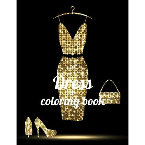 Dress coloring book: A Coloring Book of 35 Unique Dress Coe Stress relief Book Designs Paperback