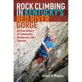 Rock Climbing in Kentucky's Red River Gorge: An Oral History of Community, Resources, and Tourism