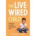 The Livewired Child: Nurturing A Child's Developing Brain