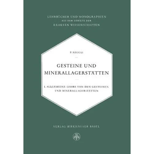 Gesteine Und Minerallagerstätten: Erster Band Allgemeine Lehre Von Den Gesteinen Und Minerallagerstätten