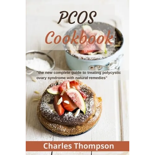 PCOS Cookbook: the new complete guide to treating polycystic ovary syndrome with natural remedies. Over 80 recipes and diet plan to r