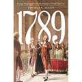 1789: George Washington and the Founders Create America