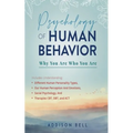 Psychology of Human Behavior: Why You Are Who You Are: Includes Understanding Different Human Personality Types, Our Human Perception And Emotions,