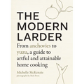 The Modern Larder: From Anchovies to Yuzu, a Guide to Artful and Attainable Home Cooking
