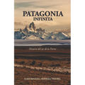 Patagonia Infinita: Historia del sur de la Tierra