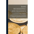 Bank Bookkeeping and Accounts: A Concise Treatise Showing the Application of the Principles of Bookkeeping to the Record of Banking Transactions
