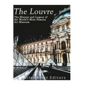The Louvre: The History and Legacy of the World's Most Famous Art Museum