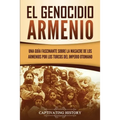 El Genocidio Armenio: Una Guía Fascinante sobre la Masacre de los Armenios por los Turcos del Imperio Otomano