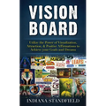Vision Board: Utilize the Power of Visualization, Attraction, & Positive Affirmations to Achieve your Goals and Dreams