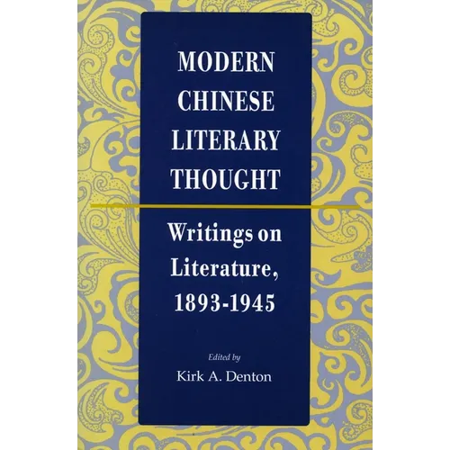 Modern Chinese Literary Thought: Writings on Literature, 1893-1945