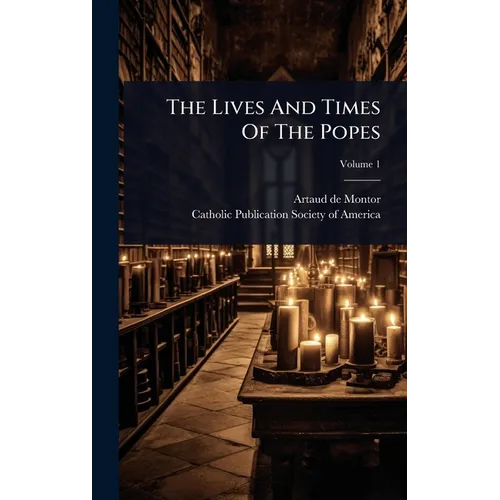 The Lives And Times Of The Popes
