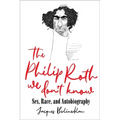 The Philip Roth We Don't Know: Sex, Race, and Autobiography