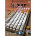 BLENDER - LA GUIDA DEFINITIVA - VOLUME 2 - Edizione 2