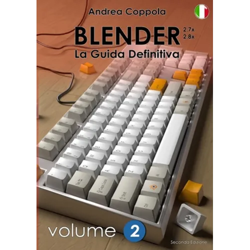 BLENDER - LA GUIDA DEFINITIVA - VOLUME 2 - Edizione 2