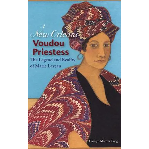 A New Orleans Voudou Priestess: The Legend and Reality of Marie Laveau