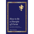 How to Be a Disciple of Christ: From Religion to Relationships, Becoming a True Follower of Christ