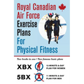 Royal Canadian Air Force Exercise Plans for Physical Fitness: Two Books in One / Two Famous Basic Plans (The XBX Plan for Women, the 5BX Plan for Men)