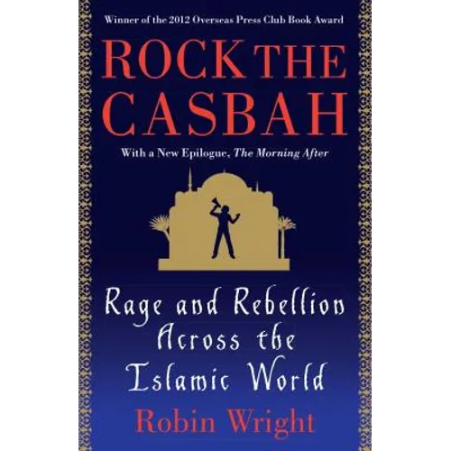 Rock the Casbah: Rage and Rebellion Across the Islamic World