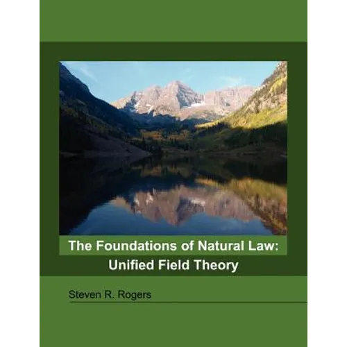 The Foundations of Natural Law: Unified Field Theory