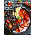 50 Fresh and Fruity Smoothie Bowl Recipes for Home