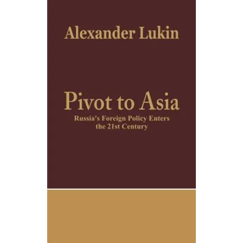 Pivot to Asia: Russia's Foreign Policy Enters the 21st Century