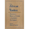 From African to Yankee: Narratives of Slavery and Freedom in Antebellum New England: Narratives of Slavery and Freedom in Antebellum New England