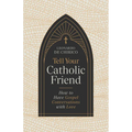 Tell Your Catholic Friend: How to Have Gospel Conversations with Love