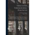 Tractatus Theologico-politicus: A Critical Inquiry Into the History, Purpose, and Authenticity of the Hebrew Scriptures: With the Right to Free Though