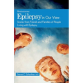 Epilepsy in Our View: Stories from Friends and Families of People Living with Epilepsy