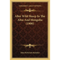 After Wild Sheep In The Altai And Mongolia (1900)