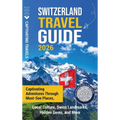 Switzerland Travel Guide: Captivating Adventures Through Must-See Places, Local Culture, Swiss Landmarks, Hidden Gems, and More
